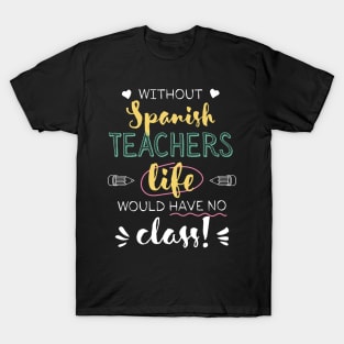 Without Spanish Teachers Gift Idea - Funny Quote - No Class T-Shirt